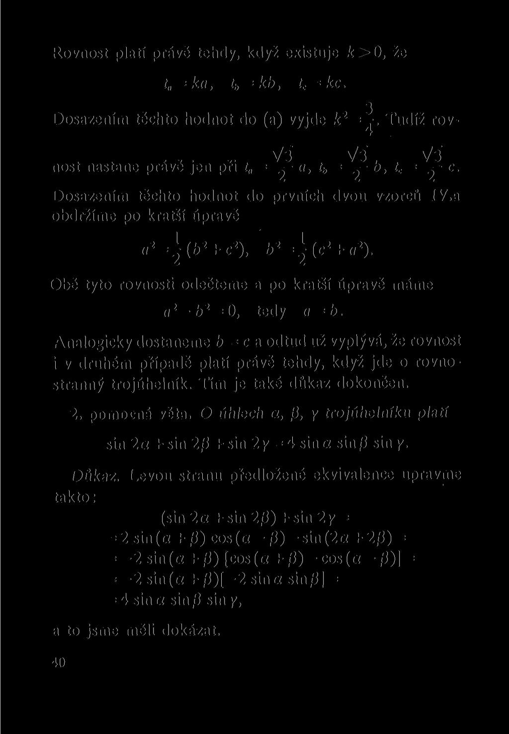 Rovnost platí právě tehdy, když existuje k>0, že t = ka, t b = kb, t c = kc. 3 Dosazením těchto hodnot do (a) vyjde = Tudíž rov- Vš Vš Vš nost nastane právě jen při t a, t b b, t c = c.
