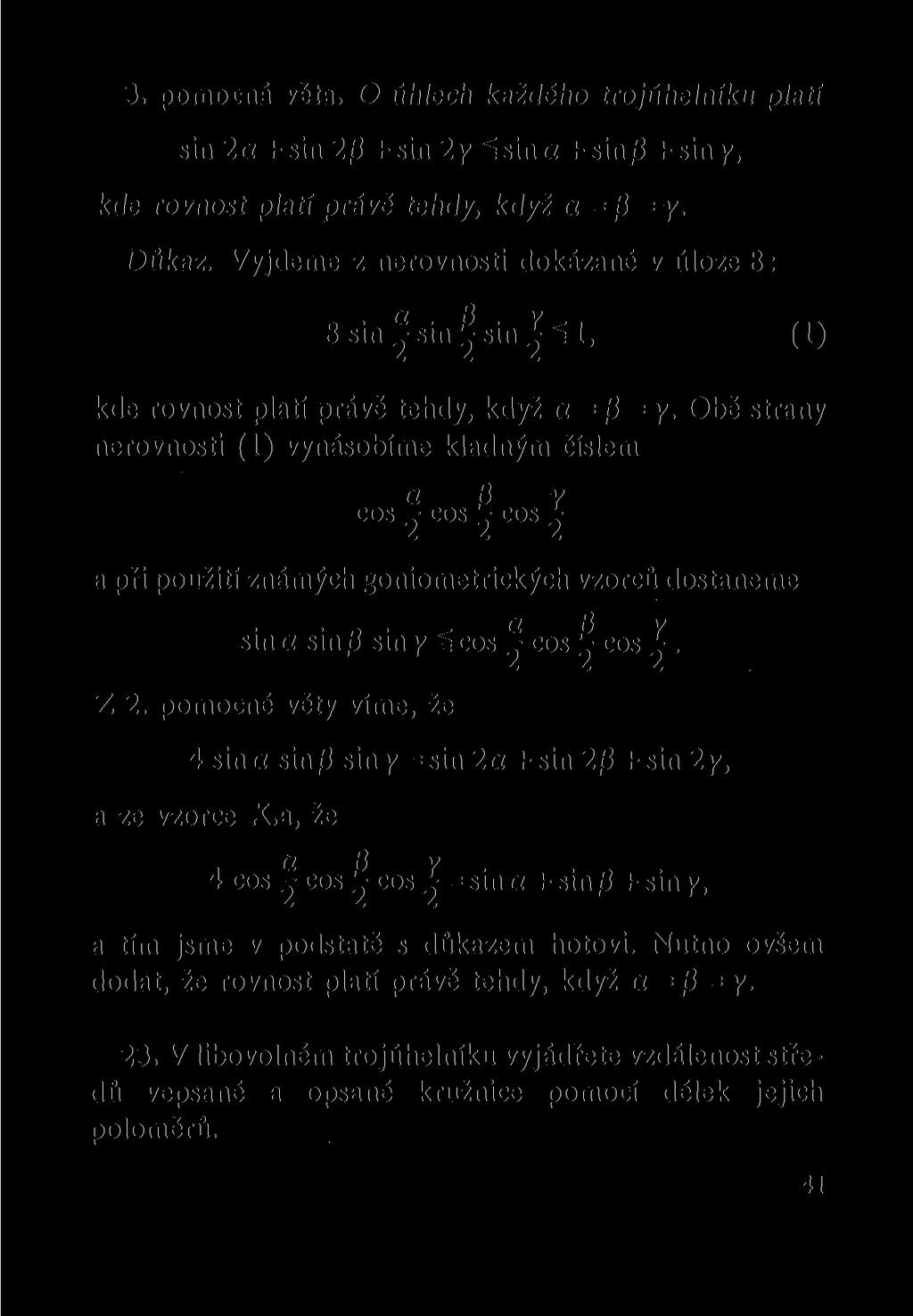 3. pomocná věta. O úhlech každého trojúhelníku platí sin 2a + sin 2/3 + sin 2y ^ sin a + sin /3 + sin y, kde rovnost platí právě tehdy, když a = /3 = y. Důkaz.