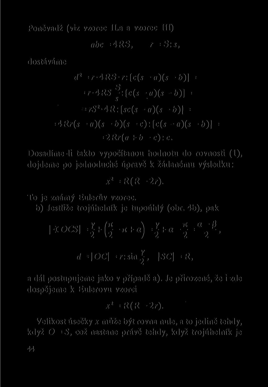 Poněvadž (viz vzorec II.a a vzorec III) abc = 4RS, r = S:s, dostáváme d 2 = r -4RS r: [c(s - a)(s - b)] = = r-4rs :[c(i- (( )(í-b)] = = 4Rr(s - a)(s - b)(s - c): [c(s - «)(s -b)] = = 2Rr(a + b- c) :c.