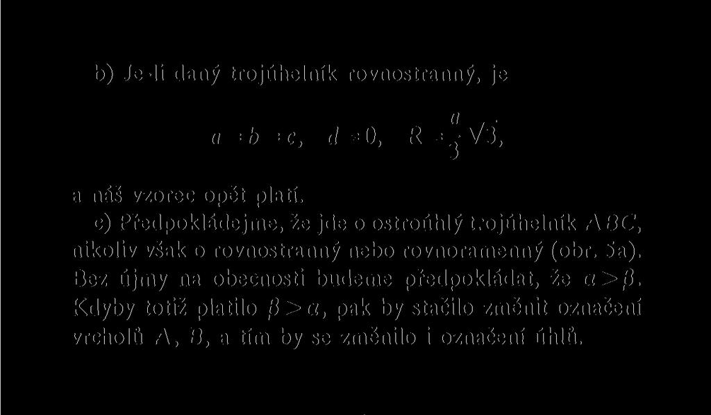 b) Je-li daný trojúhelník rovnostranný, je a = b = c, d = 0, R=jV3, a náš vzorec opět
