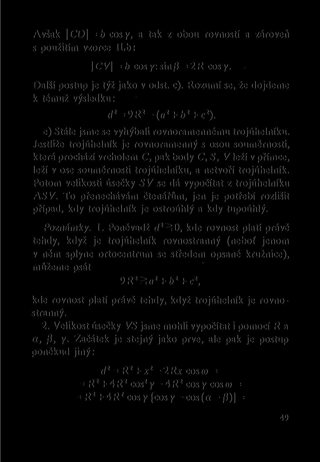 Avšak CD = b cos y, a tak z obou rovností a zároveň s použitím vzorce II.b: CV = b cos y: sin 0 = 2R cos y. Další postup je týž jako v odst. c).
