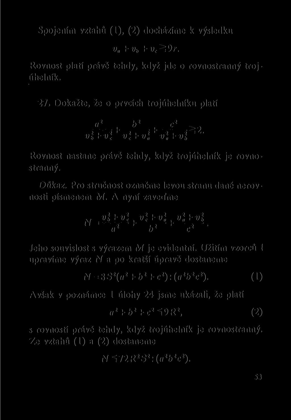 Spojením vztahů (1), (2) docházíme k výsledku v + v b + v c = 9r. Rovnost platí právě tehdy, když jde o rovnostranný trojúhelník. 27. Dokažte, že o prvcích trojúhelníku platí 1 1 >2 vl + vy vl + v 2.