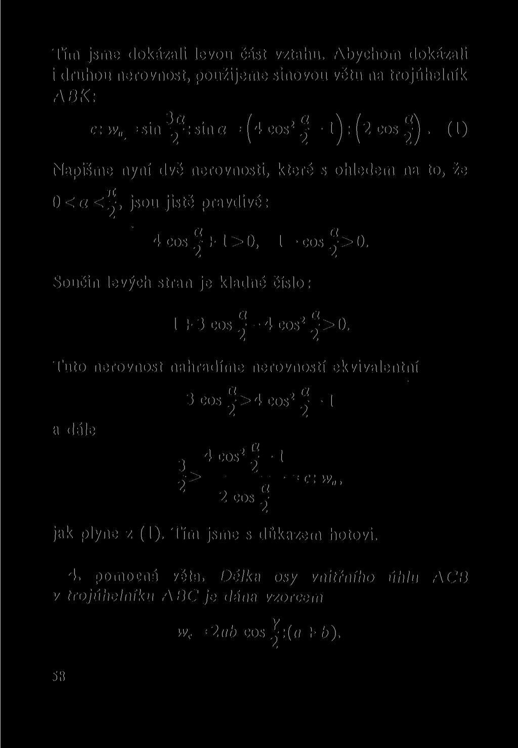 Tím jsme dokázali levou část vztahu. Abychom dokázali i druhou nerovnost, použijeme sinovou větu na trojúhelník ABK: c: vv = sin y :sina = cos 2 j- : cos ^.