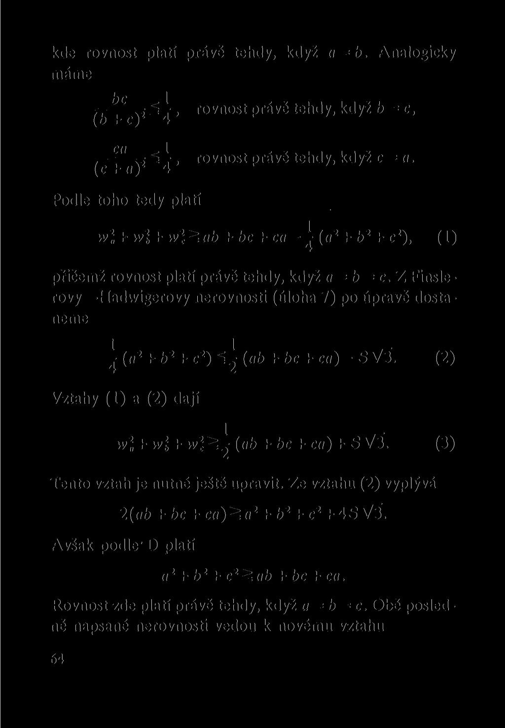 kde rovnost platí právě tehdy, když a = b. Analogicky máme,, ž-7, rovnost právě tehdy, když b = c, (b + c) 4 ^ y ž 1, rovnost právě tehdy, když c = a.