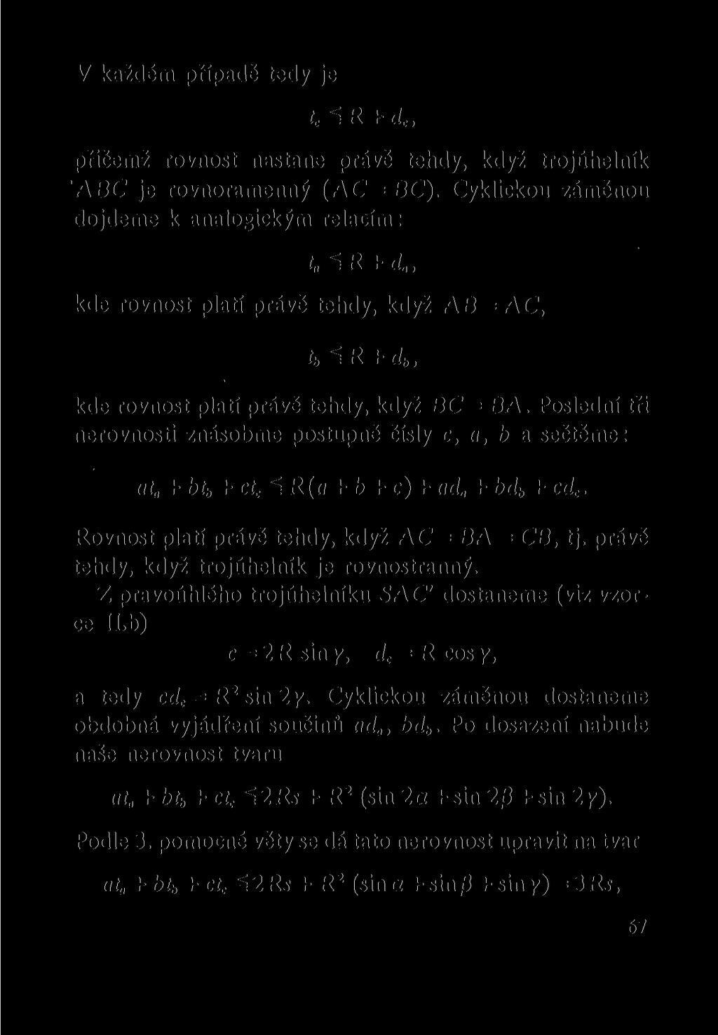 V každém případě tedy je t c^r + d c, přičemž rovnost nastane právě tehdy, když trojúhelník ABC je rovnoramenný (AC = BC).
