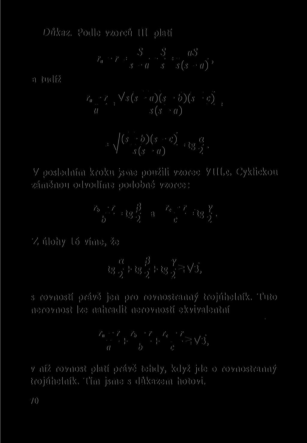 Důkaz. Podle vzorců m platí S S (is r -r = s-a s S(S-ÍÍ)' a tudíž r ~ r_ Vs(s - - b)(s - c) _ (I S(S-ÍI) = Ks-b)(s-c) = a V s(s - a) lg 2 V posledním kroku jsme použili vzorec VIII.C.