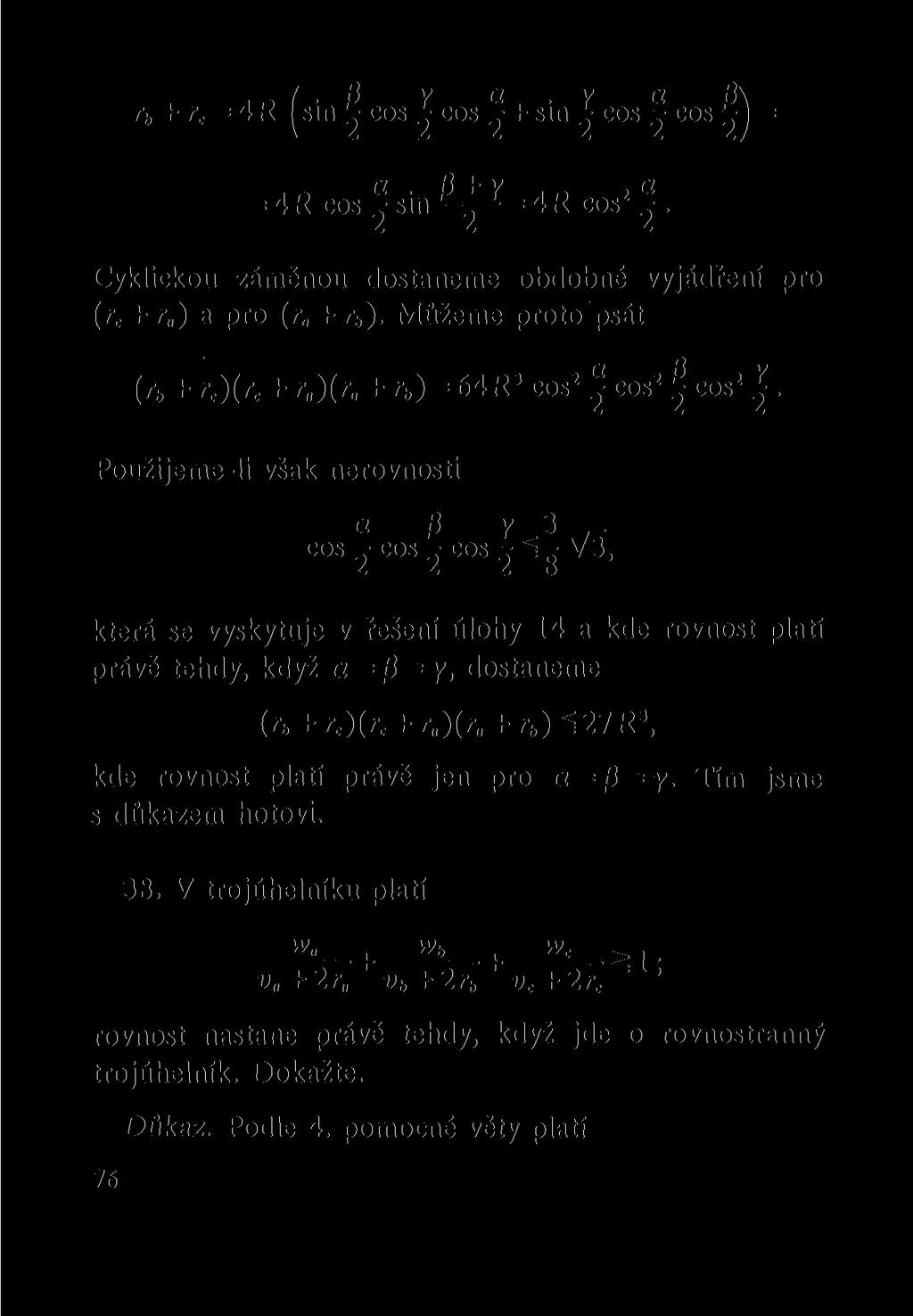«r, / 0 v a. v a 0\ r b + r c = 4R ^sin ^ cos ^ cos - + sin ^ cos - cos = a. 0 + y. 2 a = 4R cos 2 sin = 4R cos 2 ^ Cyklickou záměnou dostaneme obdobné vyjádření pro (^c + O a pro (r + r b ).