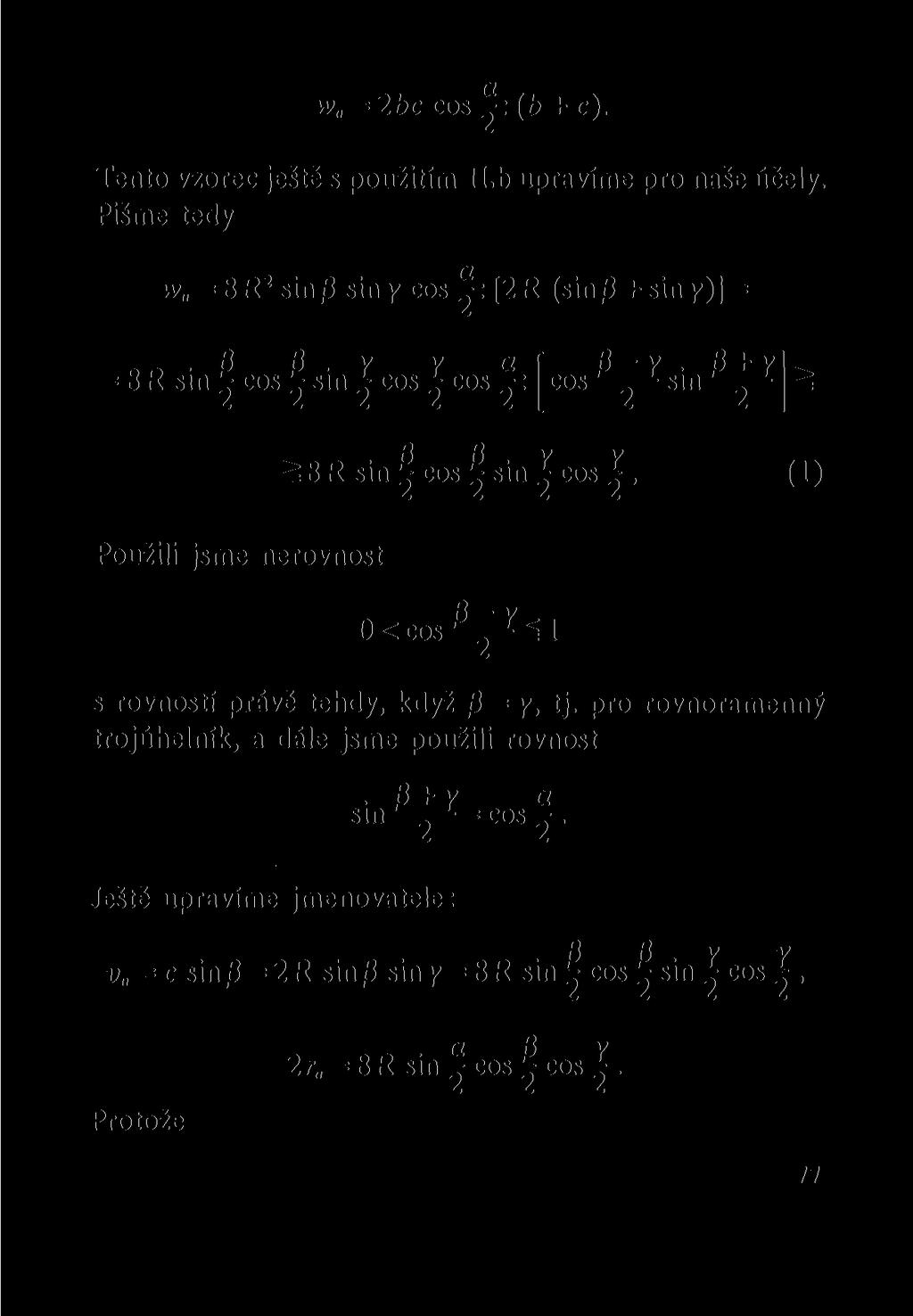 w = 2bc cos (b + c). Tento vzorec ještě s použitím II.b upravíme pro naše účely. Pišme tedy w = 8R 2 sin/3 siny cos [2R (sin/3 + siny)] =. 0 0. y y ar 0-y. 0 + y = 8R sin ^ cos ^ sin cos ^ cos -: cos!