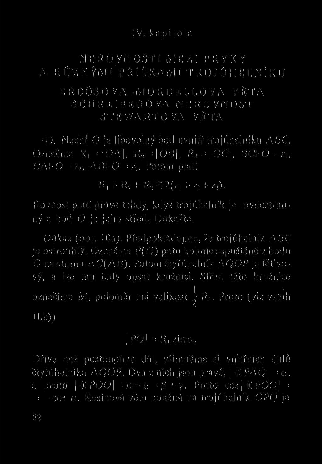 IV. kapitola NEROVNOSTI MEZI PRVKY A RŮZNÝMI PŘÍČKAMI TROJÚHELNÍKU ERDÓSOVA-MORDELLOVA VĚTA SCHREIBEROVA NEROVNOST STEWARTOVA VĚTA 40. Nechť O je libovolný bod uvnitř trojúhelníku ABC.