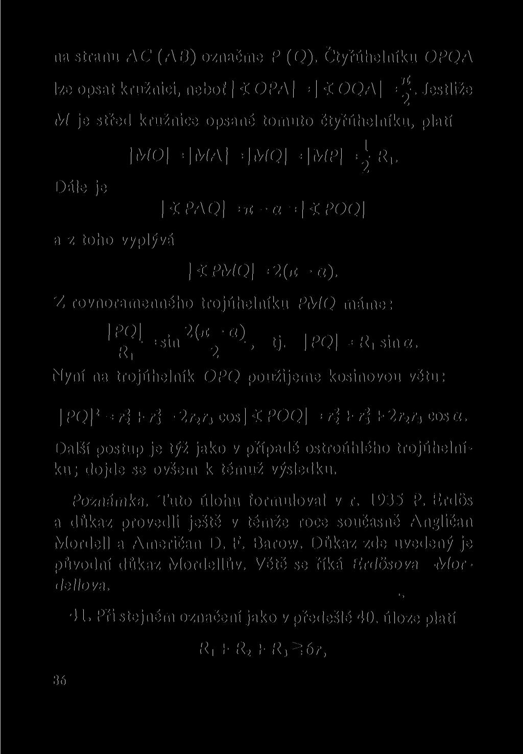 na stranu AC (AB) označme P (O). Čtyřúhelníku OPQA lze opsat kružnici, neboť < OPA = < OQAI = ^ Jestliže M je střed kružnice opsané tomuto čtyřúhelníku, platí \MO\ = MA = MQ = MP = R,.