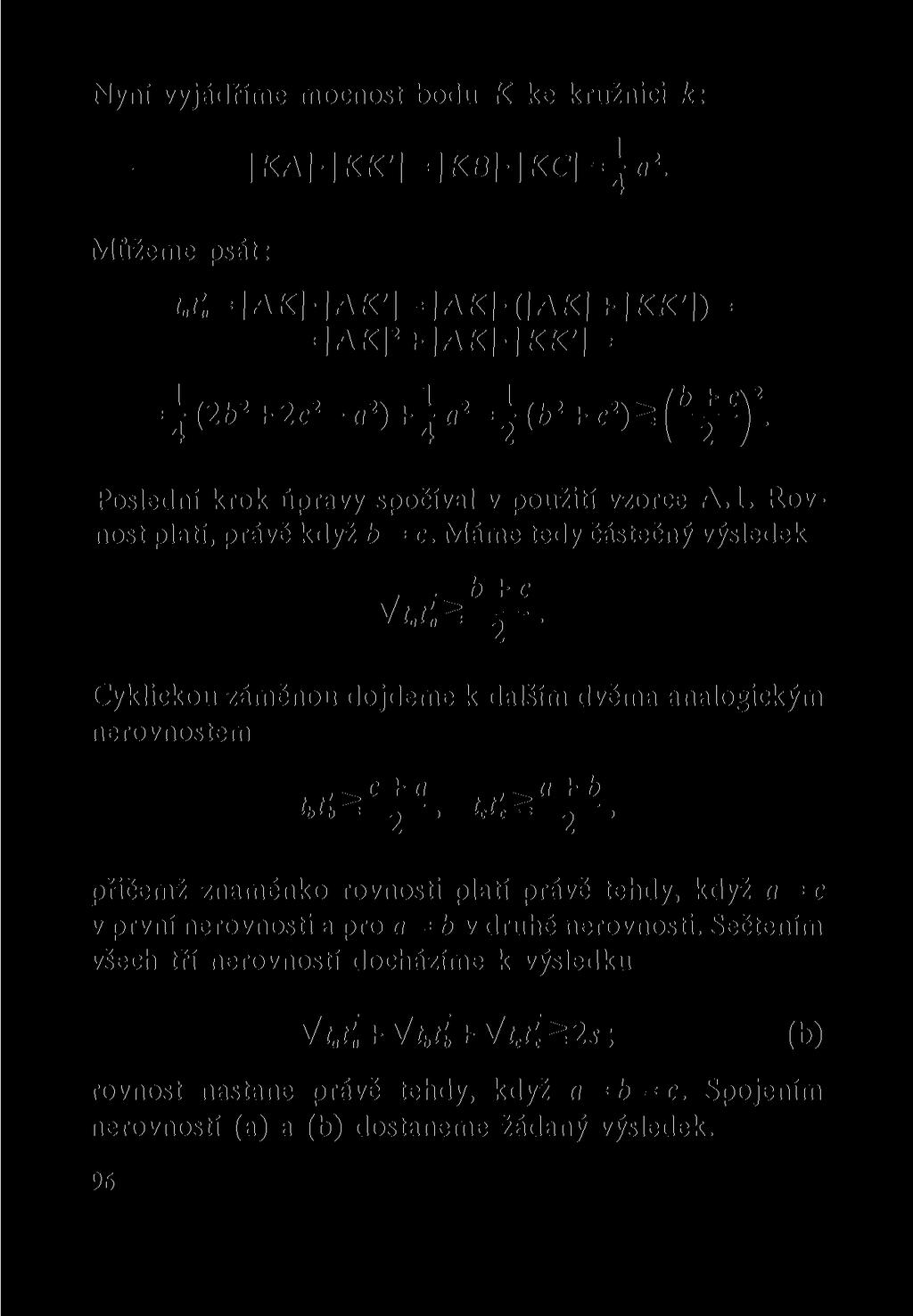 Nyní vyjádříme mocnost bodu K ke kružnici k: KAHKK' = KBHKC = ^rt 2. Můžeme psát: w:= AK - AK' = AK -( AK + KK' ) = = AK 2 + AK - KK' = = \ (2b 2 + 2c 2 - o 2 ) + i a 2 = \ (b 2 + c 2 ) š 2.