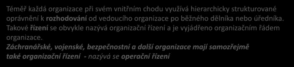 Koordinace složek IZS při společném zásahu Organizační a operační řízení Téměř každá organizace při svém vnitřním chodu využívá hierarchicky strukturované oprávnění k