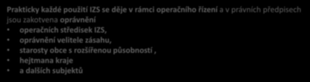 Záchranářské, vojenské, bezpečnostní a další organizace mají samozřejmě také organizační řízení - nazývá se operační řízení Prakticky každé použití IZS se děje v rámci