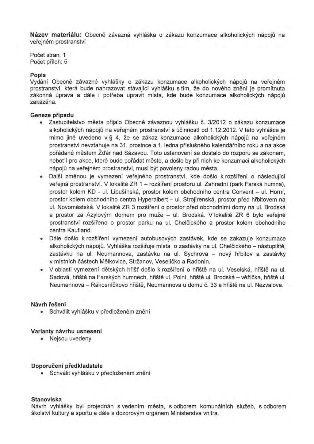Nazev materialu: Obecne zavazna vyhlaska o zakazu konzumace alkoholickych napoju na verejnem prostranstvi Pocet stran: 1 Pocet pfiloh: 5 Po pis Vydani Obecne zavazne vyhlasky o zakazu konzumace