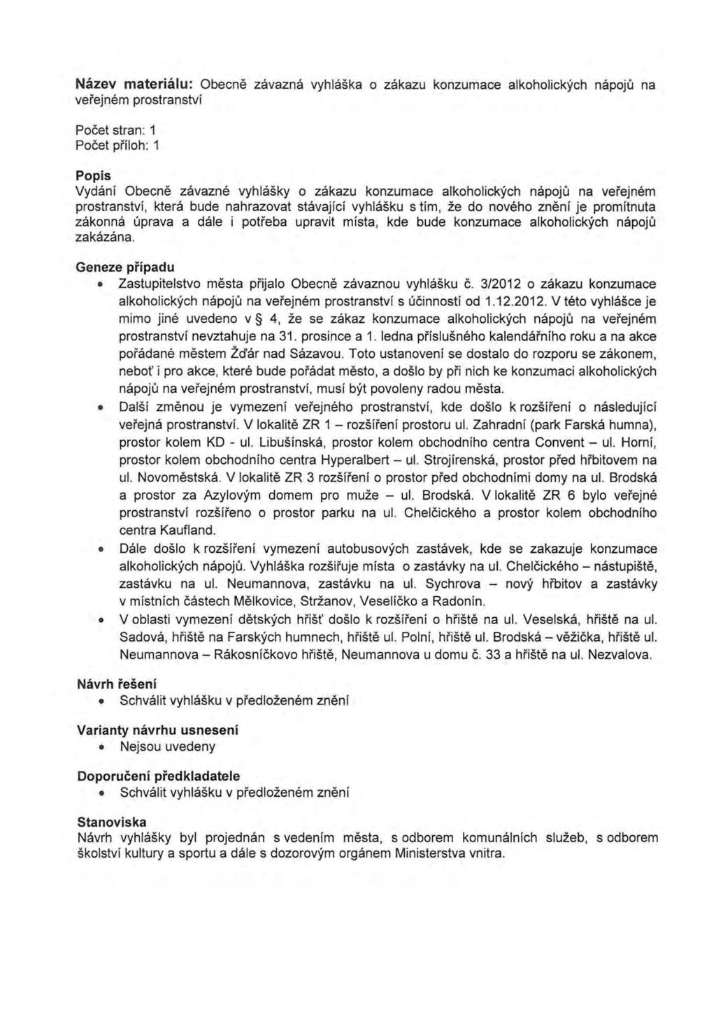 Nazev materialu: Obecne zavazna vyhlaska o zakazu konzumace alkoholickych napoju na vefejnem prostranstvi Pocet stran: 1 Pocet pfiloh: 1 Pop is Vydani Obecne zavazne vyhlasky o zakazu konzumace
