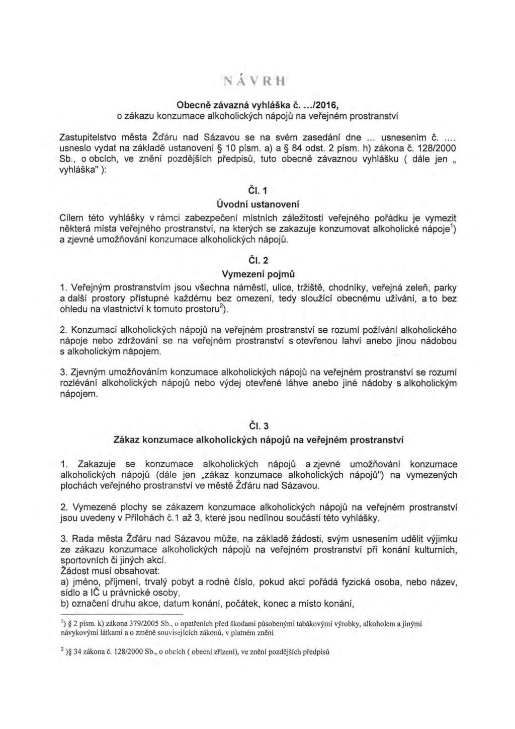 - VR H Obecne zavazna vyhlaska c..../2016, 0 zakazu konzumace alkoholickych napoju na verejnem prostranstvi Zastupitelstvo mesta Zd'aru nad Sazavou se na svem zasedani dne... usnesenim c.