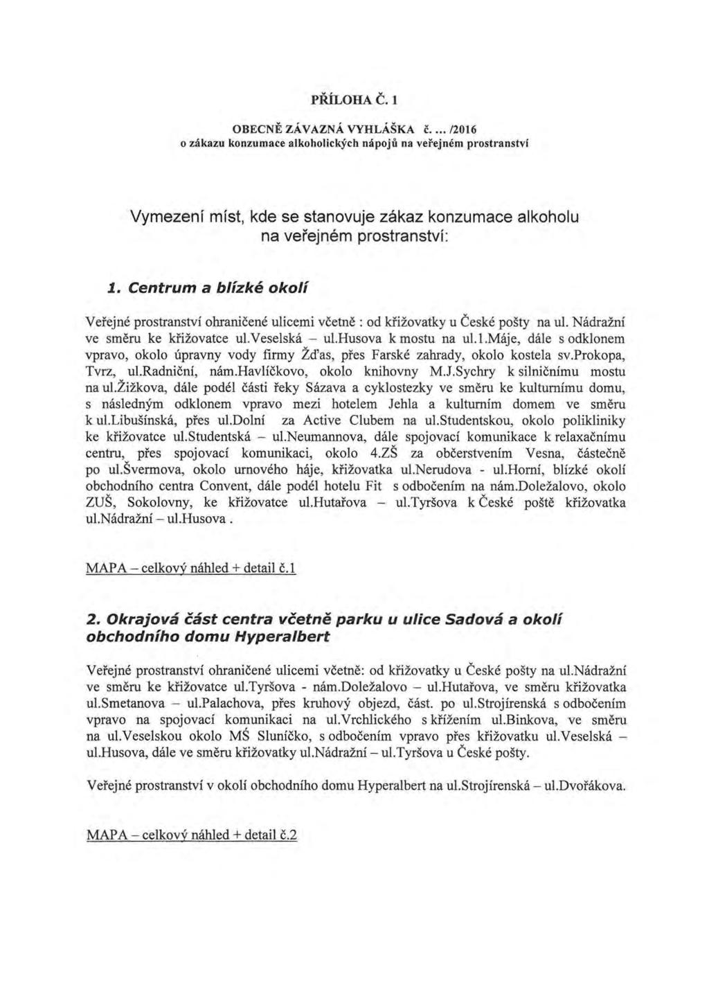 PR:iLOHA C. 1 OBECNE za V AZNA VYHLASKA c... /2016 0 zakazu konzumace alkoholickych napojti na vefejnem prostranstvi Vymezenf mfst, kde se stanovuje zakaz konzumace alkoholu na verejnem prostranstvf: 1.