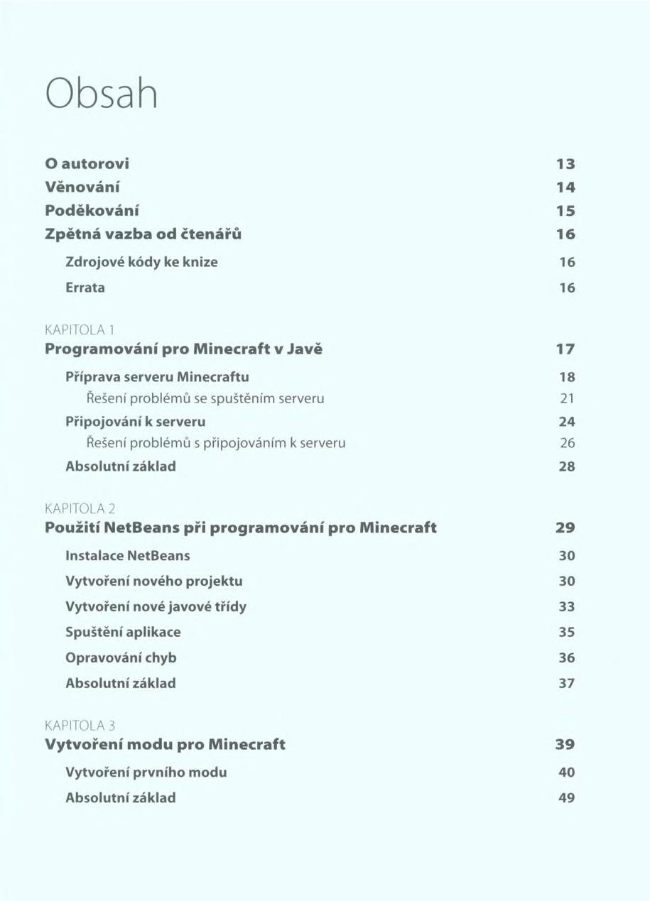 O auto ro vi 13 V ěnování 14 Poděkování 15 Z p ětn á vazba od čtenářů 16 Zdrojové kódy ke knize 16 Errata 16 KAPITOLA 1 P rogram ování pro M in ecraft v Jávě 17 Příprava serveru Minecraftu 18 Řešení