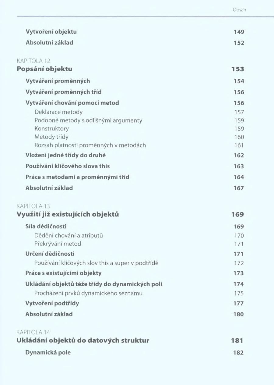 Vytvoření objektu 149 Absolutní základ 152 KAPITOLA 12 Popsání o b je k tu 153 Vytváření proměnných 154 Vytváření proměnných tříd 156 Vytváření chování pomocí metod 156 Deklarace metody 157 Podobné