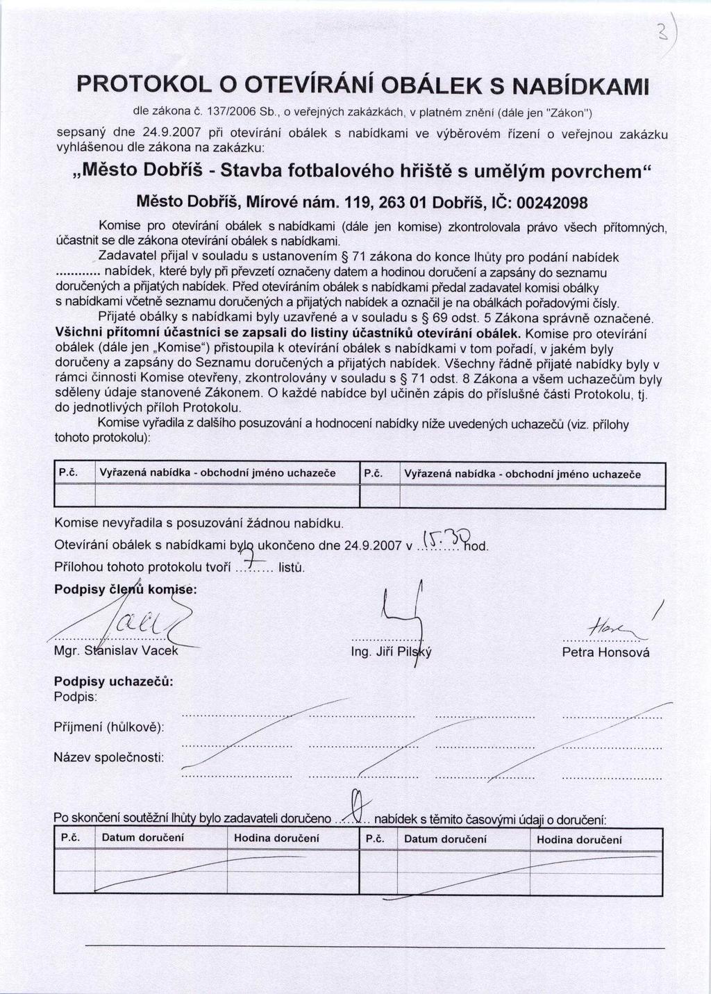 PROTOKOL O OTEVÍRÁNÍ OBÁLEK S NABÍDKAMI dle zákona č. 137/2006 Sb., o ve řejných zakázkách, v platném zn ění (dále jen "Zákon") sepsaný dne 24.9.