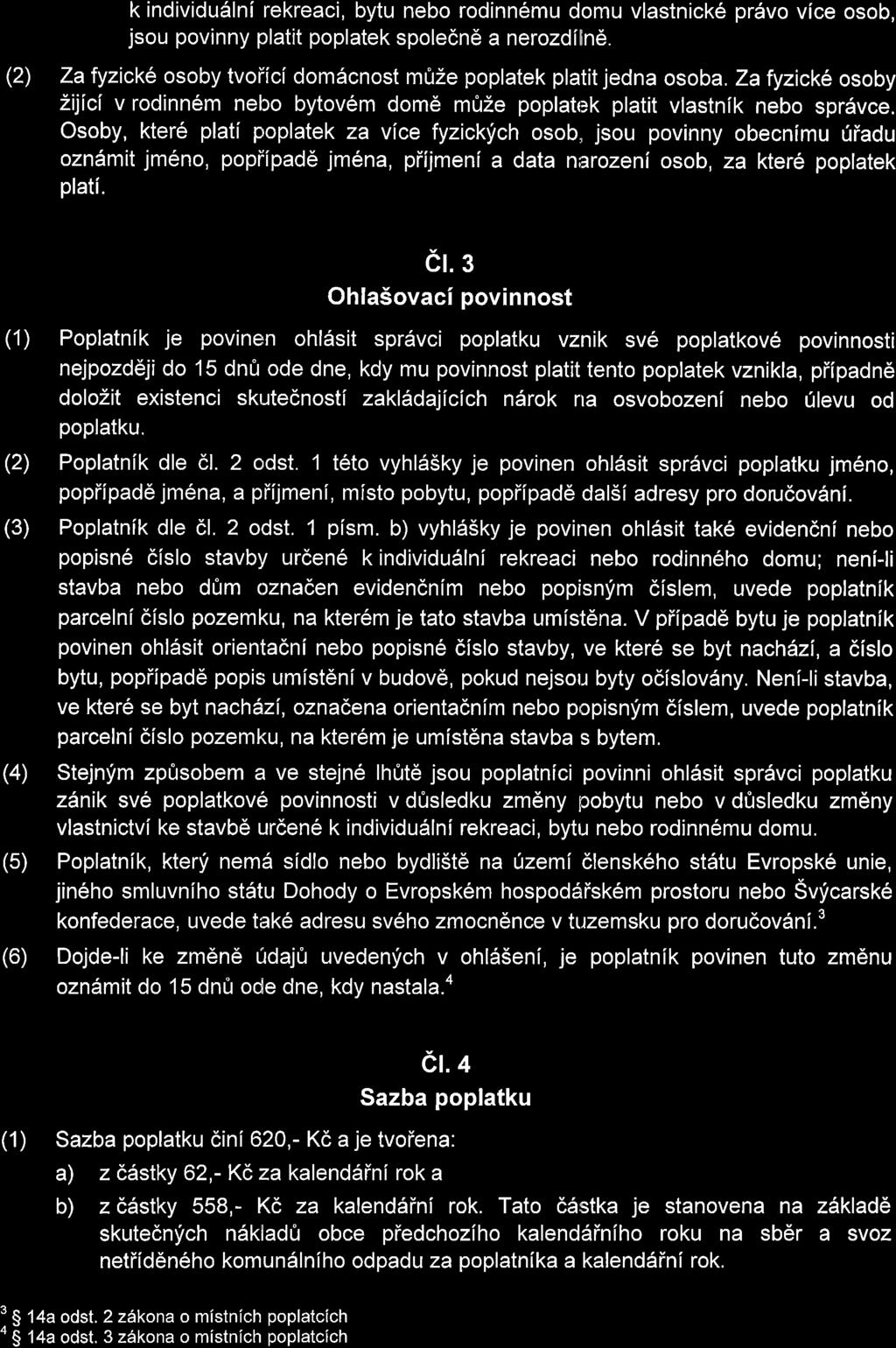 k individudlni rekreaci, bytu nebo rodinn6mu domu vlastnick6 prdvo vice osob, jsou povinny platit poplatek spolednd a nerozd 1n6. Za fyzicke osoby tvoiici dom6cnost mfrze poplatek platit jedna osoba.