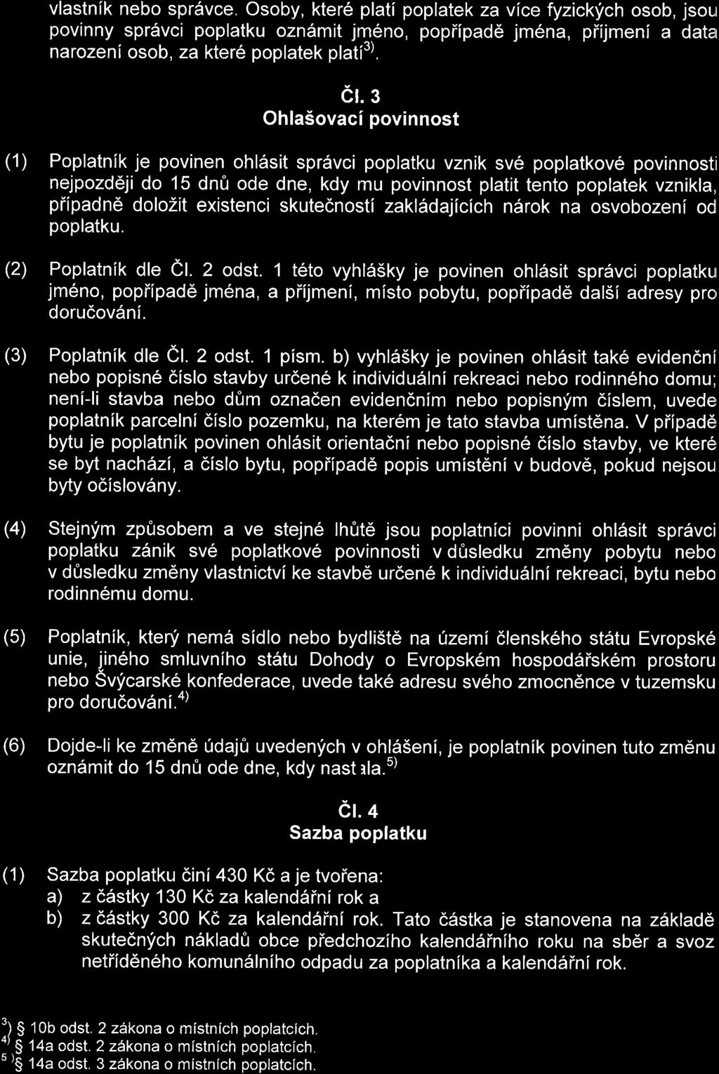 vlastnik nebo spr6vce" Osoby, kter6 plati poplatek za vice fyzickych osob, jsou povinny sprdvci poplatku ozn6mit jq6no, popiipad6 jm6na, piijmenl a datar narozeni osob, zakter6 poplatek plati"). cl.