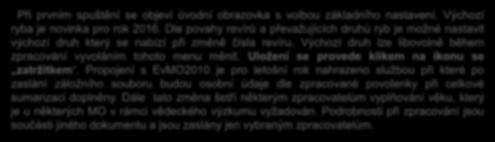 Dle povahy revírů a převažujících druhů ryb je možné nastavit výchozí druh který se nabízí při změně čísla revíru.