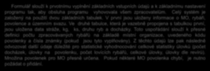 Formulář slouží k prvotnímu vyplnění základních vstupních údajů a k základnímu nastavení programu tak, aby obsluha programu vyhovovala všem zpracovatelům.