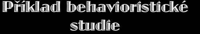 Příklad behavioristické studie J.B. Watson & R. Rayner (1920). Conditioned emotional reactions. Journal of Experimental Psychology, 3, 1-14.