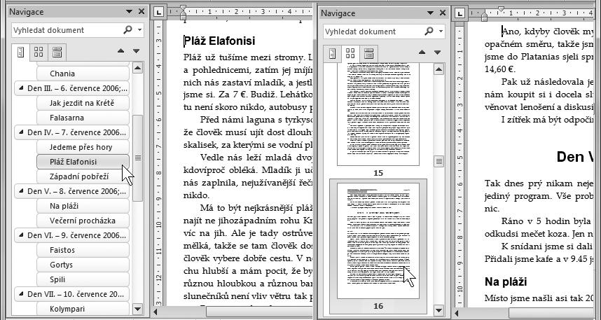 WORD 2010 27 Poměrně rychle se budete pohybovat v dokumentu, který už je opatřen nadpisy, a to náš cvičný dokument je. Velice vám tady pomůže Navigační podokno.