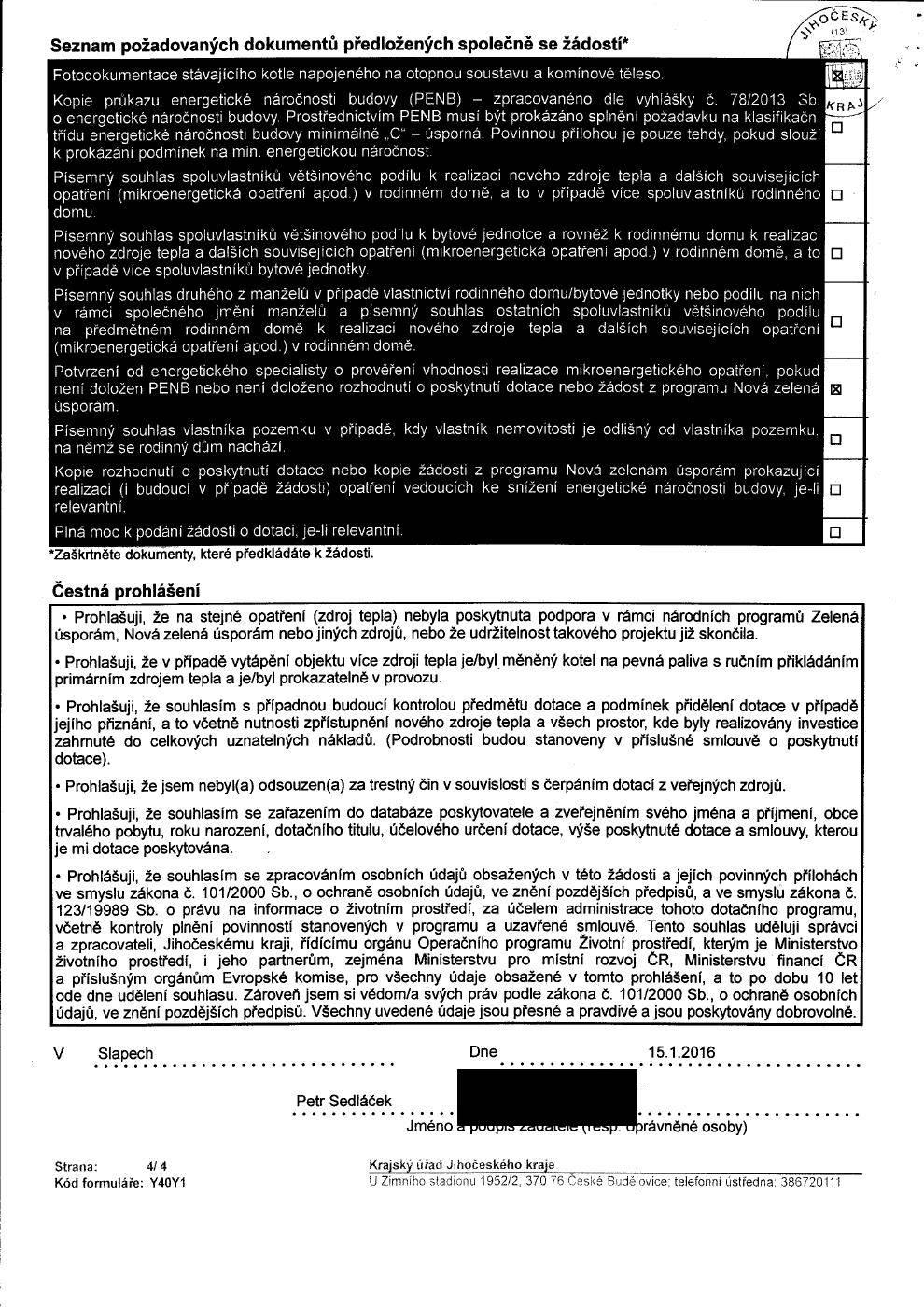 Seznam požadovaných dokumentů předložených společně se žádostí* Fotodokumentace stávajícího kotle napojeného na otopnou soustavu a komínové těleso.