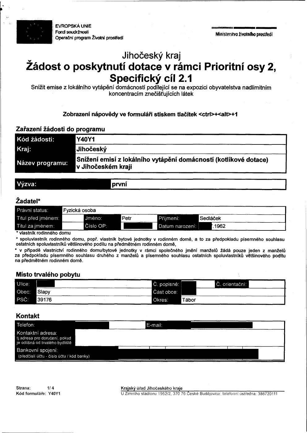 t EVRPSKÁ UNIE perační program Životni prostředí Ministersko životního prostředí Žádost o poskytnutí dotace v rámci Prioritní osy 2 Specifický cíl 2.