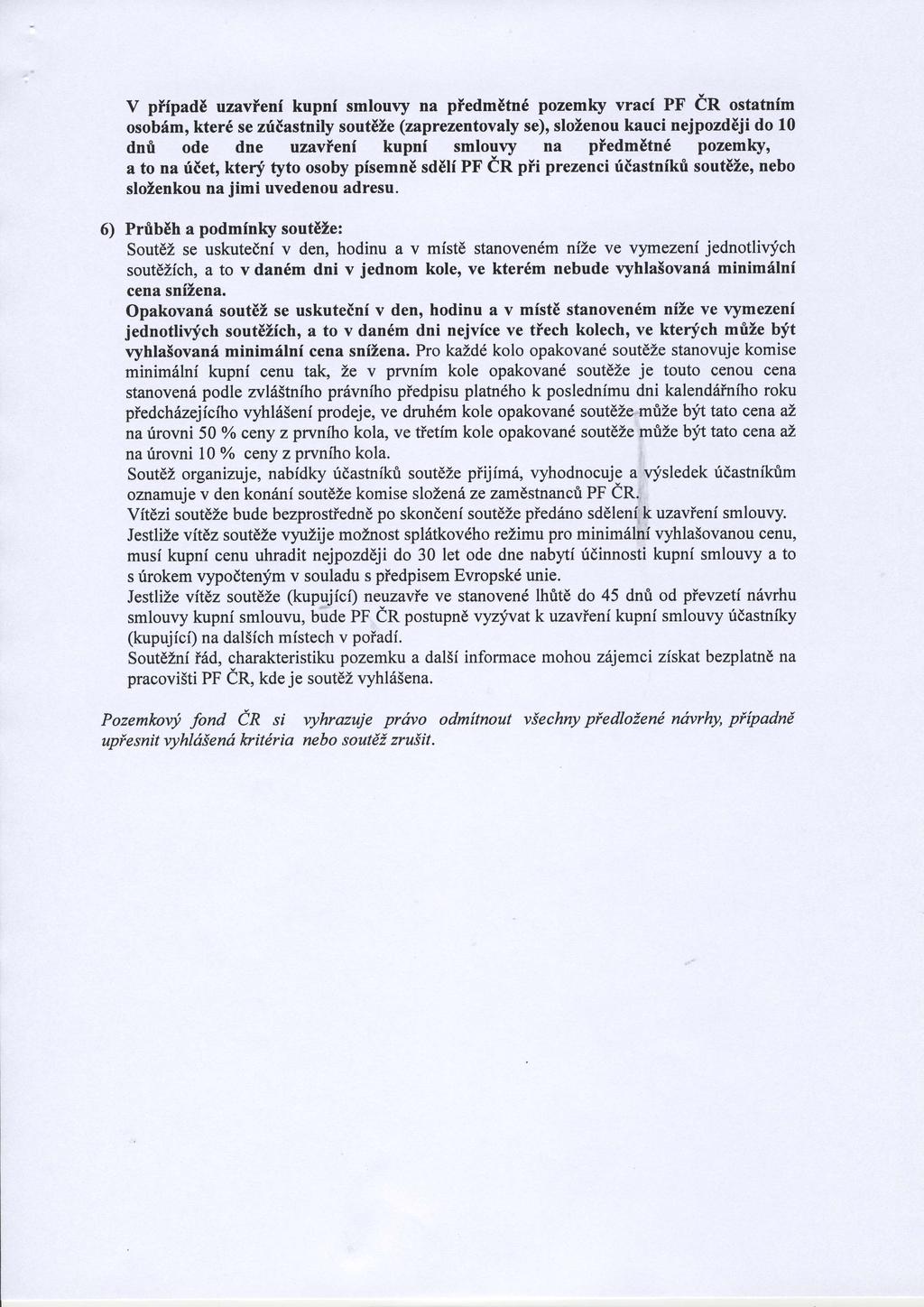 V ptfpad6 uzavlenf kupnf smlouvy na pledm6tnd pozemky vracf PF dr ostatnfm osobdm, kter6 se zfiastnily sout6ze (zaprezentovaly se), slozenou kauci nejpozdeji do 10 dnrl ode dne uzavfenf kupnf smlouvy