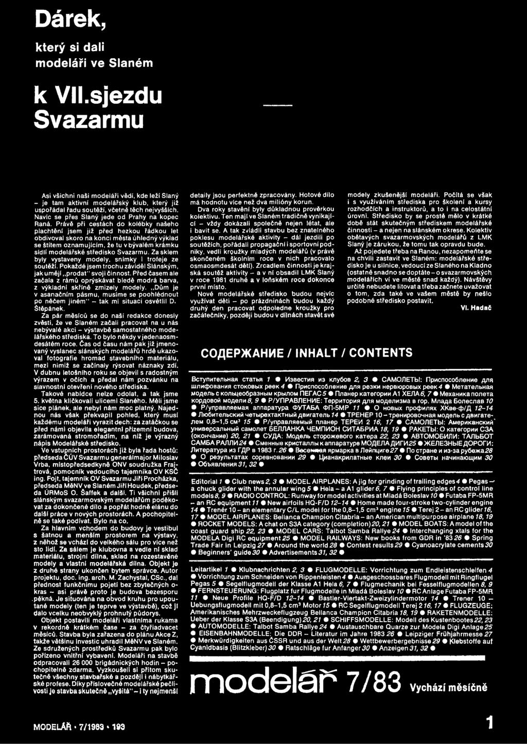 Před časem ale začala z rámů oprýskávat bledě modrá barva, z výkladní skříně zmizely modely. Dům je v asanačním pásmu, musíme se poohlédnout po něčem jiném" - tak mi situaci osvětlil D. Štěpánek.