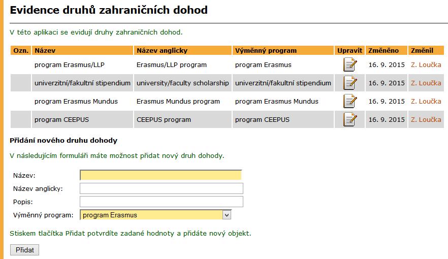 1 NASTAVENÍ SYSTÉMU MOBILIT Obrázek 1 Evidence druhů zahraničních dohod Seznam založených institucí lze omezit podle státu a řadit podle názvu nebo kódu prostřednictvím filtru nad seznamem.