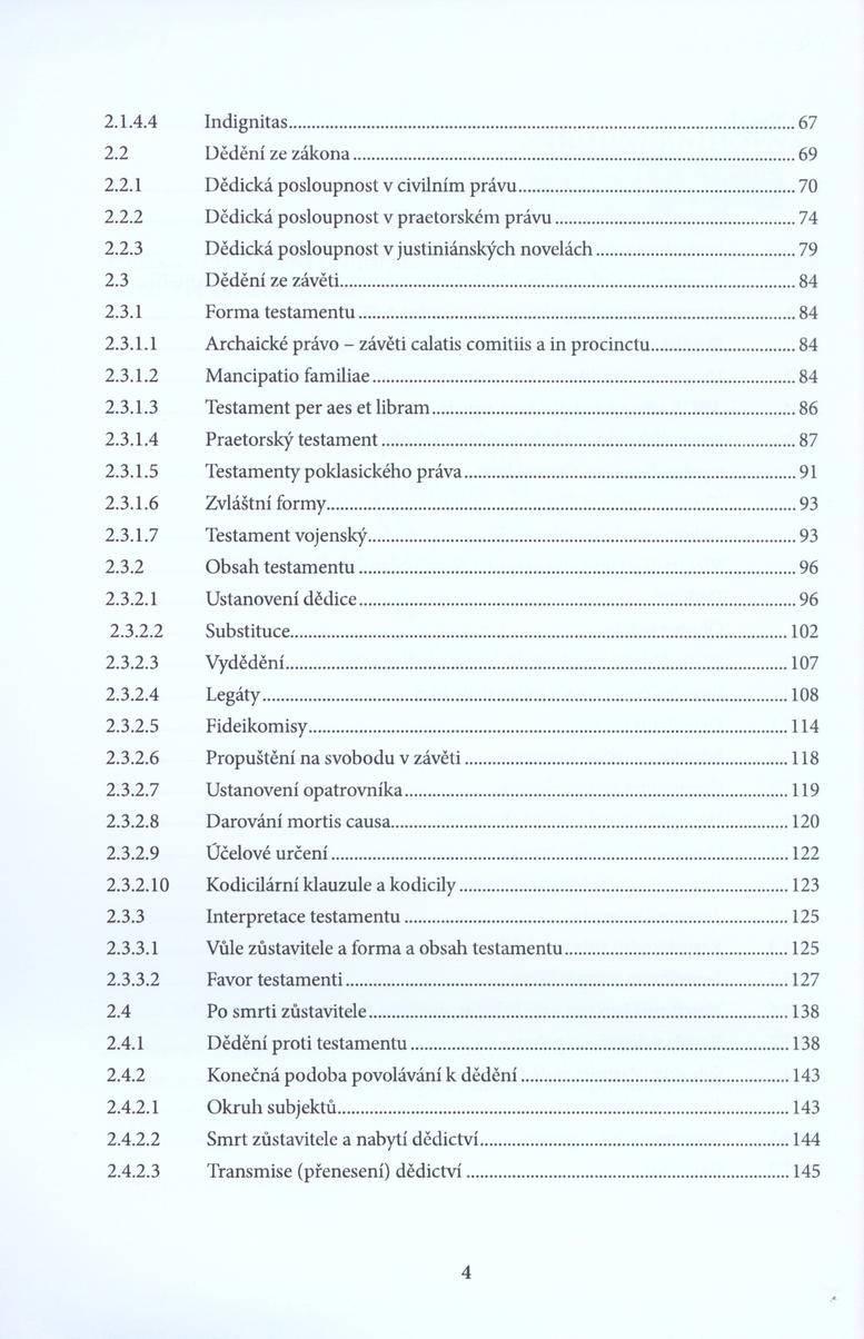 2.1.4.4 In d ig n ita s...67 2.2 D ěd ěn í z e z á k o n a... 69 2.2.1 D ěd ick á p o slo u p n o st v civ iln ím p rá v u... 70 2.2.2 D ěd ick á p o slo u p n o st v p ra e to rsk é m p rá v u...74 2.