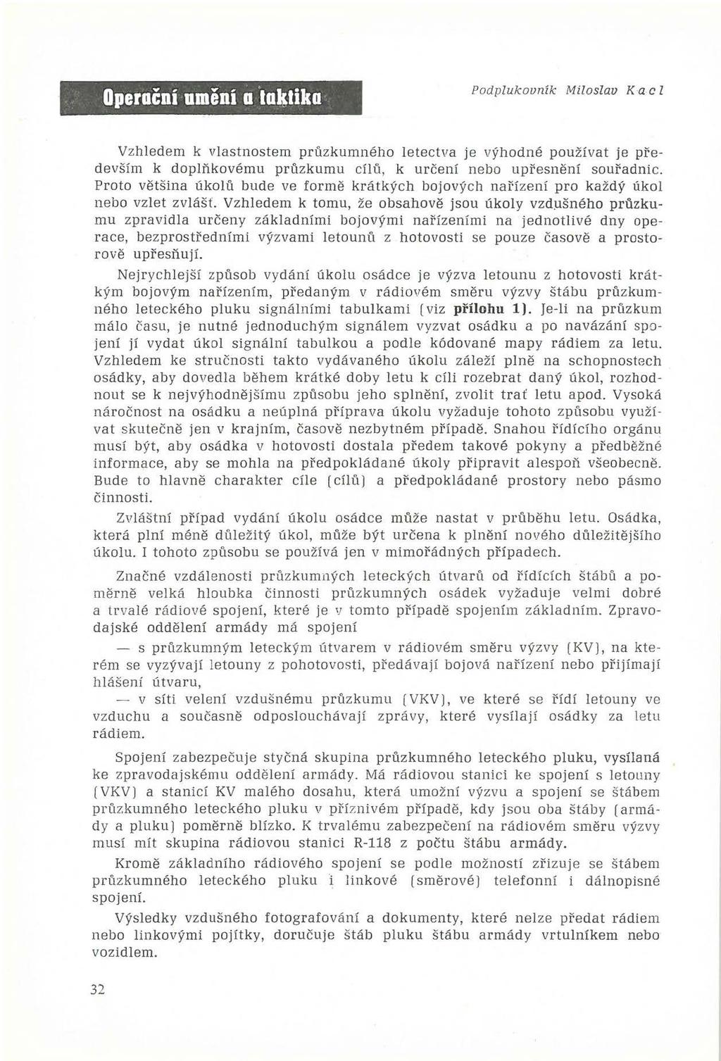 Operační umění a 1akliko Podplukovník Miloslav K a c Z Vzhledem k vlastnostem průzkumného letectva je výhodné používat je pře devším k doplňkovému průzkumu cílů, k určení nebo upřesnění souřadnic.