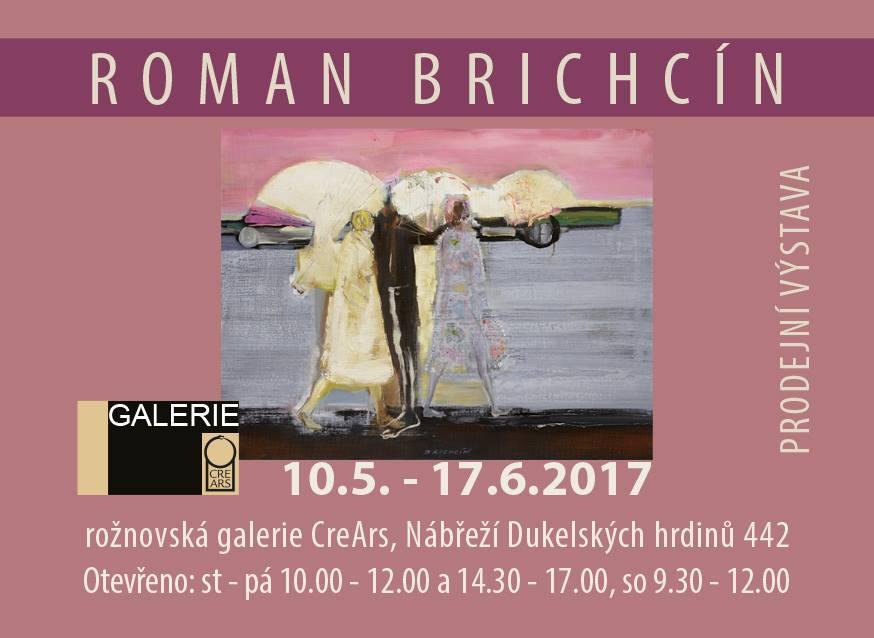 VÝSTAVA ROMANA BRICHCÍNA KDY: 10. května 17. června 2017 KDE: Roţnovská galerie CreArs Český malíř a grafik.