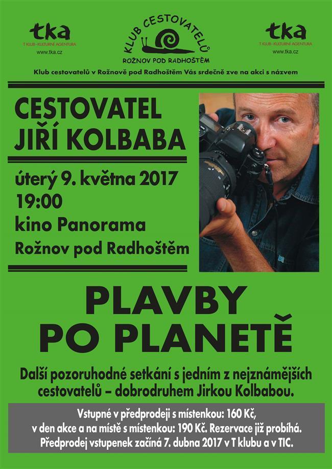 CETOVATEL JIŘÍ KOLBABA PLAVBY PO PLANETĚ KDY: 9. května KDE: Kino Panaroma Roţnov pod Radhoštěm Další pozoruhodné setkání s jedním z nejznámějších cestovatelů - dobrodruhem Jirkou Kolbabou.