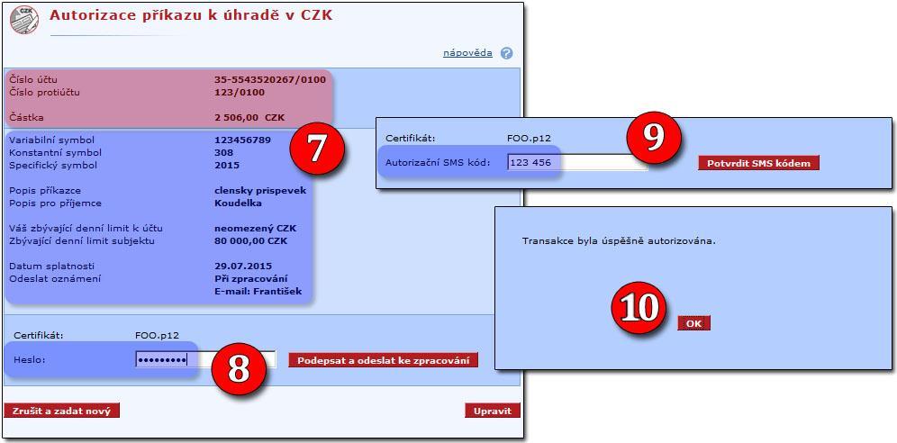 AUTORIZACE 7. kontrolujeme veškeré zadané údaje 8. doplníme heslo k certifikátu a stiskneme tlačítko Podepsat a odeslat ke zpracování 9. opíšeme kód z autorizační SMS zprávy a Potvrdíme SMS kódem.