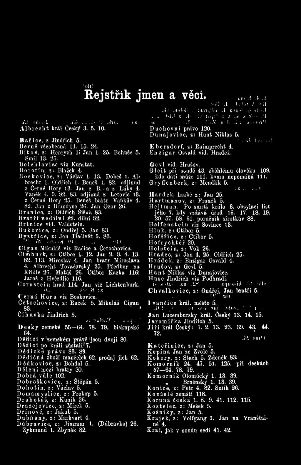 12. Jan 2. 3. 4. 13. 82. 113. Miroslav 4. Jan bratr Miroslava 4. Albrecht TovačOVský 25. Předbor na Křídle 26. Matúš 26. Ctibor Kazka 116'. Jaroš z Hvězdlic 116. C o rn stein hrad 114.