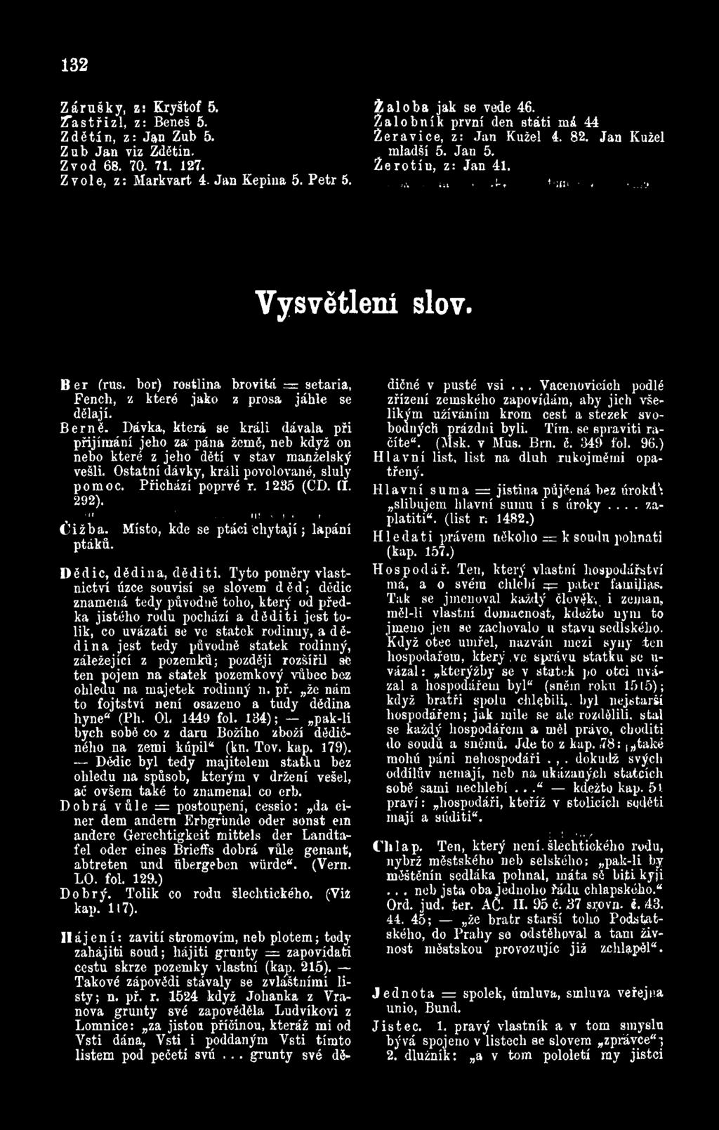 II. 292). a.li. í I. v v i íáxnos i *>í i > J ÍU žba. Místo, kde se ptáci chytají; lapání ptáků. D ěd ic, dědina, d ěd iti.