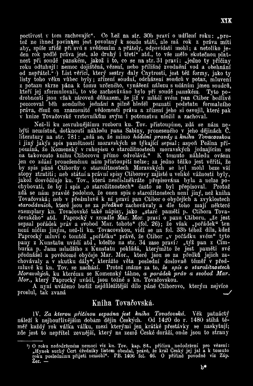 " -) List věřící, který sestry daly Chytrosti, jest též formy, jako ty listy toho věku vftbec byly; zřízení soudní, odcházení soudců v potaz, mluvení z potazu skrze pána k tomu určeného, vynášení