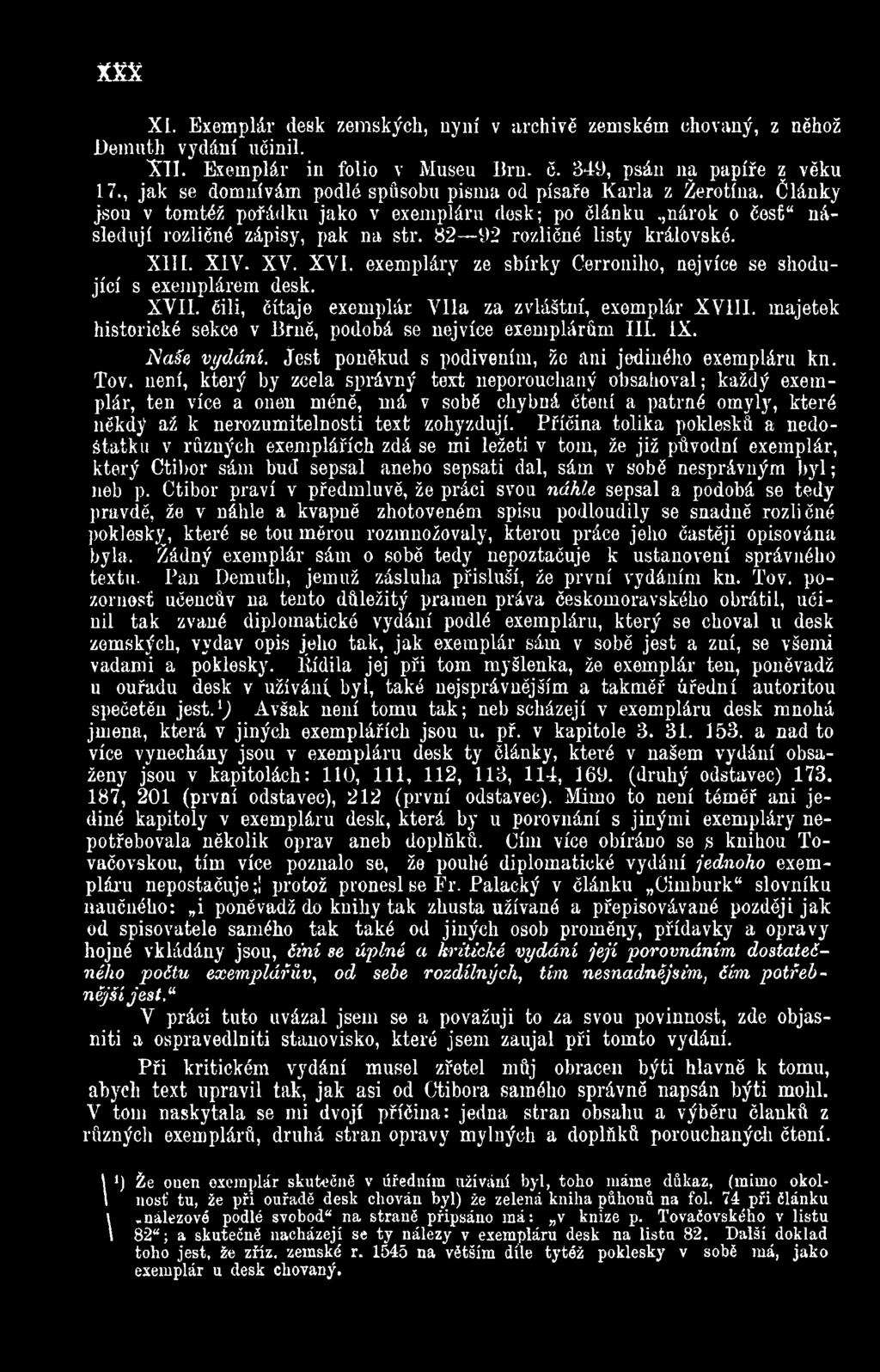 není, který by zcela správný text neporouchaný obsahoval ; každý exemplár, ten více a onen méně, má v sobě chybná čtení a patrné omyly, které někdý až k nerozumitelnošti text zohyzdují.