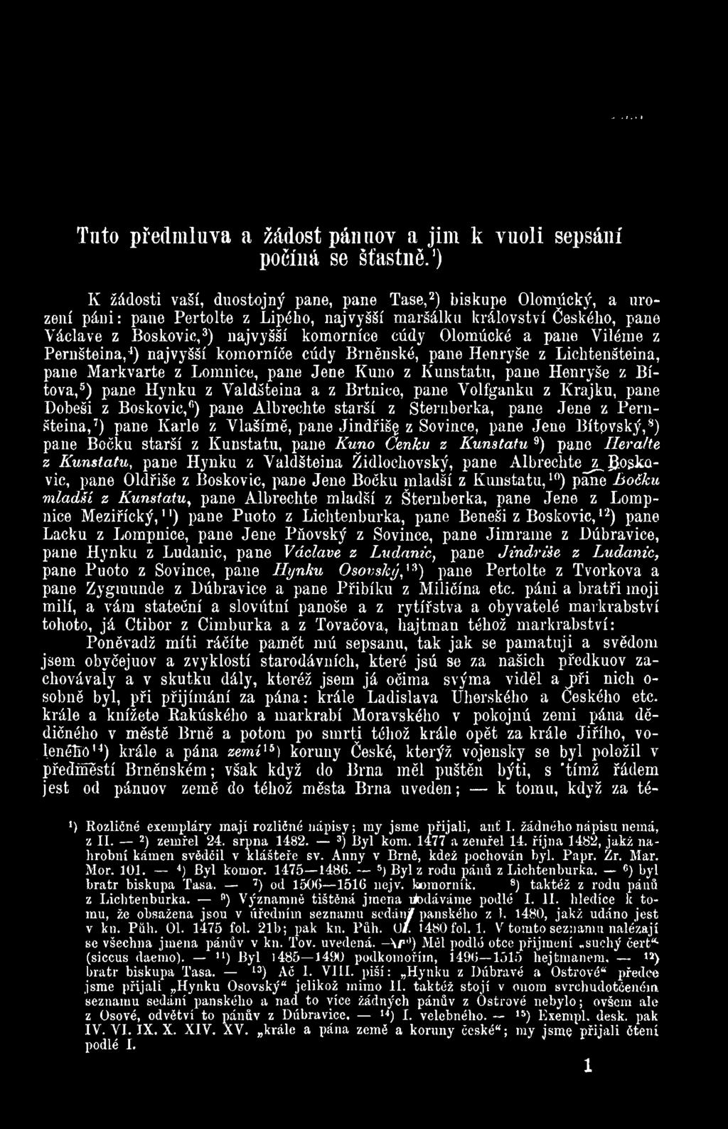 Olomúcké a pane Viléme z Pernšteina,4) najvyšší komorníče cúdy Brněnské, pane Henryše z Licktenšteina, pane Markvarte z Lomnice, pane Jene Kuno z Kunstatu, pane Henryše z Bítova,5) pane Hynku z