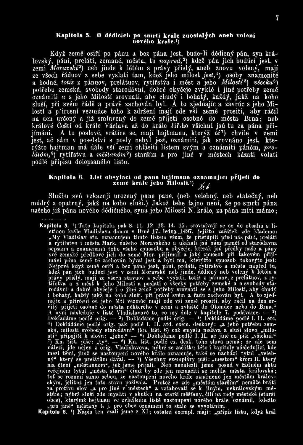 přišlý, aneb znovu volený, mají ze všech řáduov z sebe vyslati tam, kdež jeho milost jest,1) osoby znamenité a hodné, totiž z pánuov, prelátuov, rytířstva i měst a jeho Milosti5) všecku6) potřebu