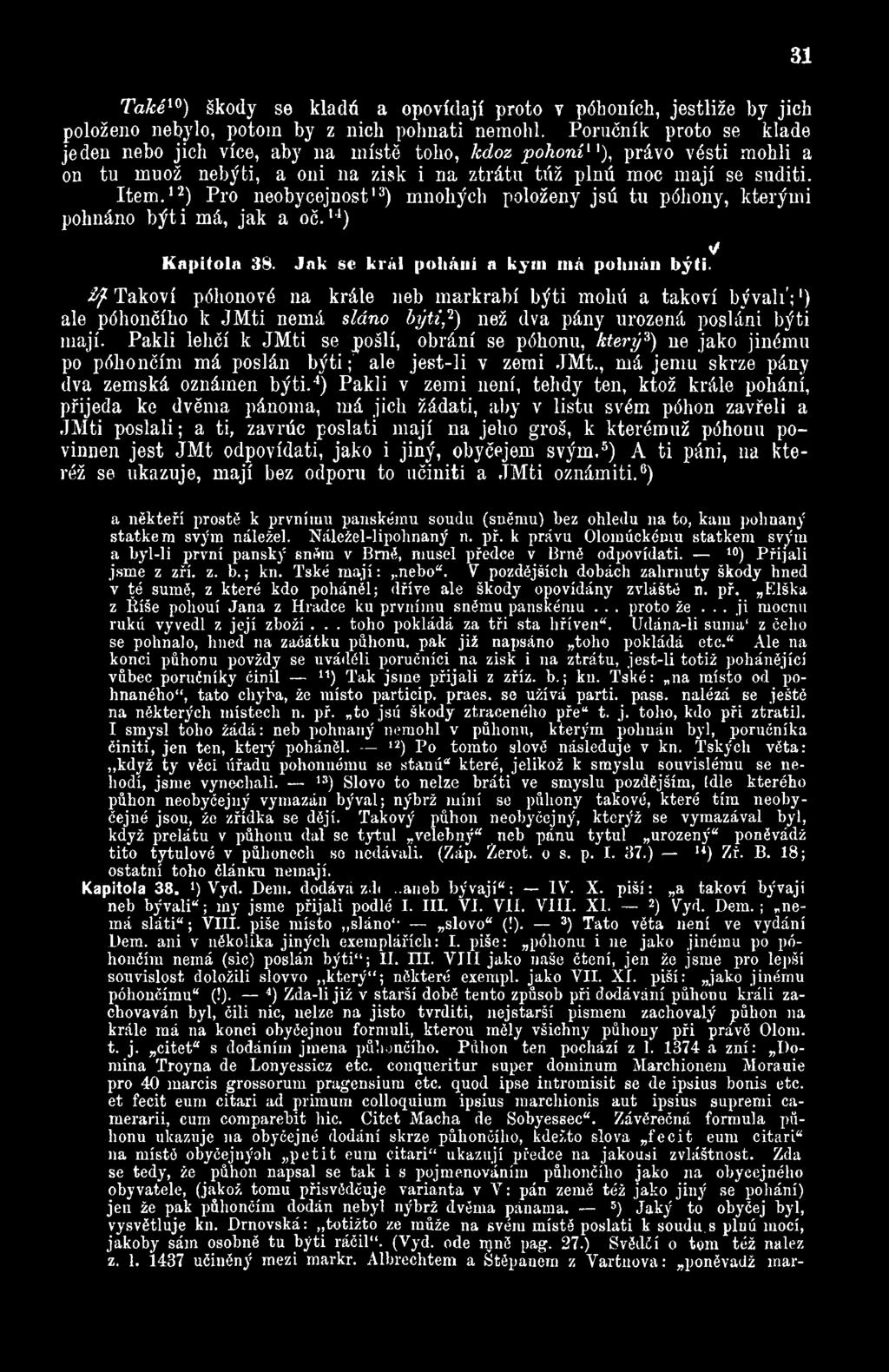 12) Pro neobycejnost13) mnohých položeny jsú tu póhony, kterými pohnáno býti má, jak a oč.,4) V Kapitola 38. Jak se král pohání a kym má pohnán býti.