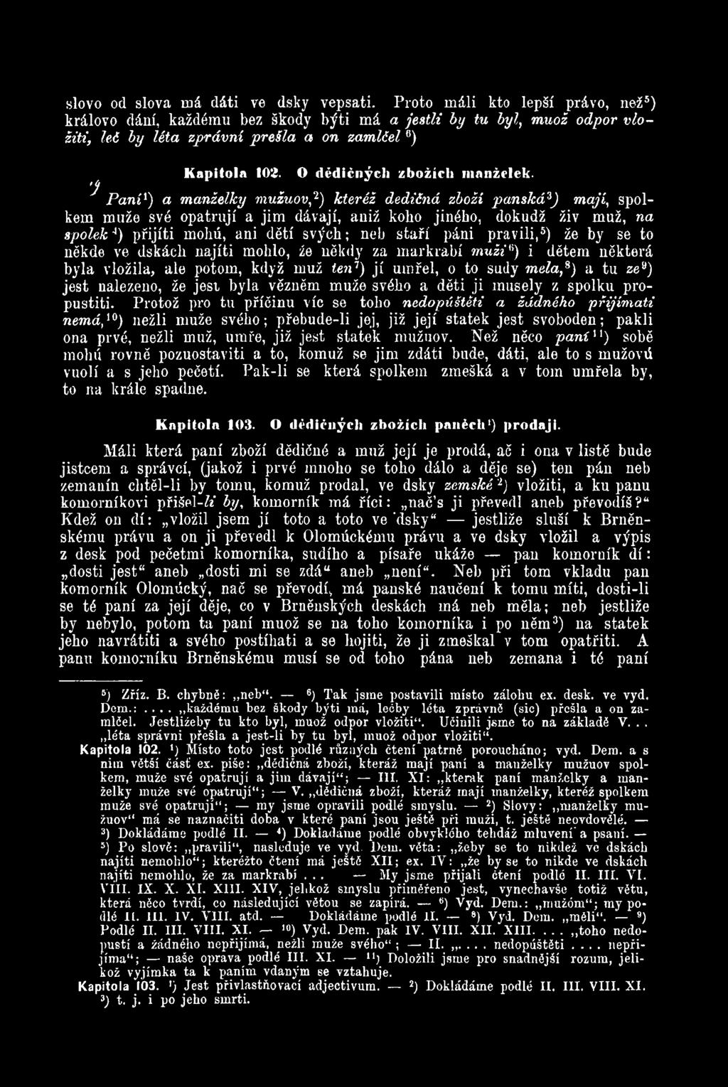 ^ Paní1) a manželky mužuov,2) kteréž dědičná zboží panská*) mají, spolkem muže své opatrují a jim dávají, aniž koho jiného, dokudž živ muž, na spolek4) přijiti mohú, ani dětí svých; neb staří páni