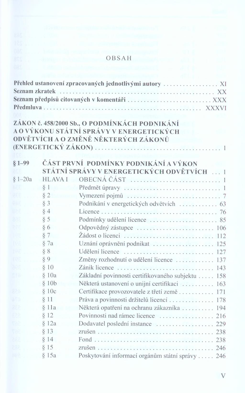 OBSAH Přehled ustanovení zpracovaných jednotlivými au to ry... XI Seznam zkratek...xx Seznam předpisů citovaných v kom entáři...xxx Předmluva... XXXVI ZÁKON č. 458/2000 Sb.