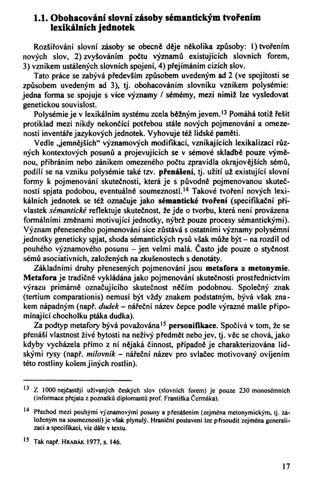 1.1. Obohacování slovní zásoby sémantickým tvořením lexikálních jednotek Rozšiřování slovní zásoby se obecně děje několika způsoby: I) tvořením nových slov, 2) zvyšováním počtu významů existujících
